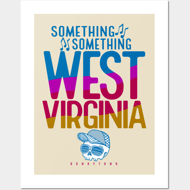 We All Know the Song West Virginia Design by Ronkytonk Wall Art by Ronkytonk